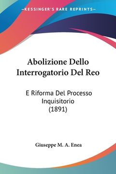 portada Abolizione Dello Interrogatorio Del Reo: E Riforma Del Processo Inquisitorio (1891) (en Italiano)