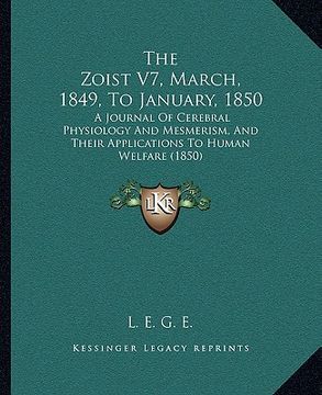 portada the zoist v7, march, 1849, to january, 1850: a journal of cerebral physiology and mesmerism, and their applications to human welfare (1850) (en Inglés)
