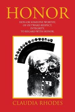 portada Honor: HON-OR Someone worthy, of Outward respect, Integrity, To Regard with Honor. (en Inglés)