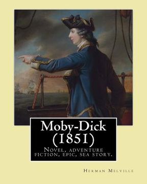 portada Moby-Dick (1851). By: Herman Melville: Novel, adventure fiction, epic, sea story, encyclopedic novel. (en Inglés)