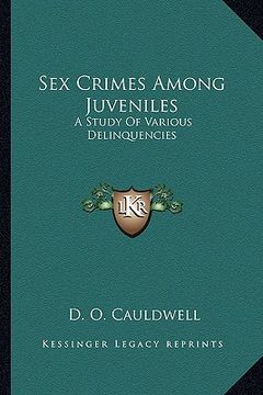 portada sex crimes among juveniles: a study of various delinquencies (en Inglés)