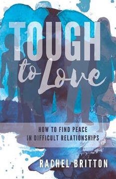 portada Tough To Love: How To Find Peace In Difficult Relationships (en Inglés)