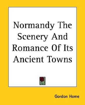 portada normandy the scenery and romance of its ancient towns (in English)