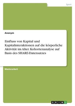 portada Einfluss von Kapital und Kapitalinteraktionen auf die körperliche Aktivität im Alter. Kohortenanalyse auf Basis des SHARE-Datensatzes