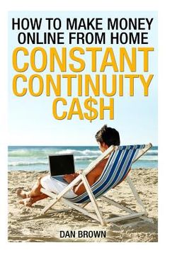 portada How To Make Money Online From Home: Constant Continuity Cash (en Inglés)