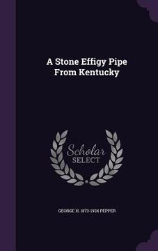 portada A Stone Effigy Pipe From Kentucky (en Inglés)
