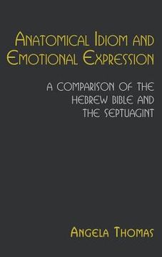 portada Anatomical Idiom and Emotional Expression: A Comparison of the Hebrew Bible and the Septuagint (en Inglés)