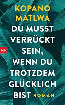 portada Du Musst Verrückt Sein, Wenn du Trotzdem Glücklich Bist: Roman (en Alemán)