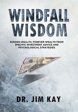 portada Windfall Wisdom: Sudden Wealth, Forever Wealth from specific investment advice and psychological strategies (en Inglés)