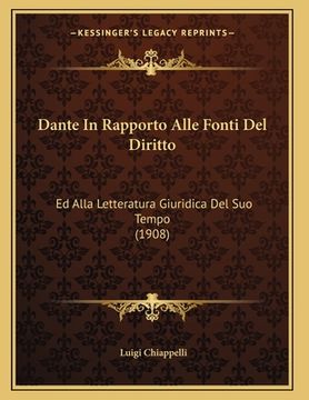 portada Dante In Rapporto Alle Fonti Del Diritto: Ed Alla Letteratura Giuridica Del Suo Tempo (1908) (in Italian)