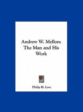 portada andrew w. mellon: the man and his work (en Inglés)