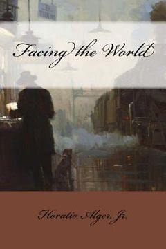 portada Facing the World Horatio Alger, Jr. (en Inglés)