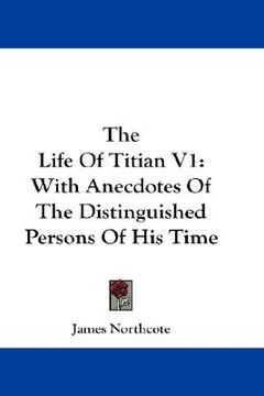 portada the life of titian v1: with anecdotes of the distinguished persons of his time (en Inglés)