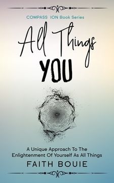 portada All Things You: A Unique Approach To The Enlightenment Of Yourself As All Things (Compass Ion Book Series) (in English)