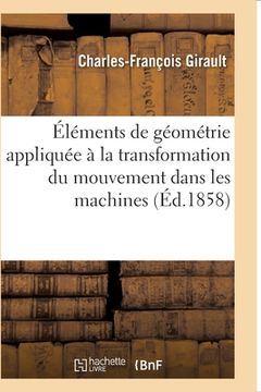 portada Éléments de Géométrie Appliquée À La Transformation Du Mouvement Dans Les Machines (in French)