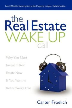 portada The Real Estate Wake up Call: Why you Must Invest in Real Estate now if you Want to Retire Worry Free (in English)