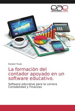 portada La Formaciòn del Contador Apoyado en un Software Educativo. Software Educativo Para la Carrera Contabilidad y Finanzas (in Spanish)
