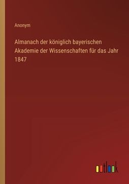 portada Almanach der königlich bayerischen Akademie der Wissenschaften für das Jahr 1847 (in German)