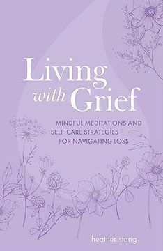 portada Living with Grief: Mindful Meditations and Self-Care Strategies for Navigating Loss (en Inglés)
