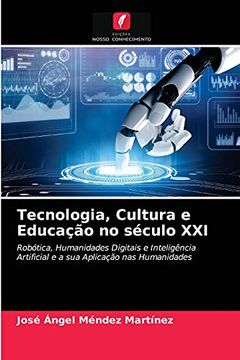 portada Tecnologia, Cultura e Educação no Século Xxi: Robótica, Humanidades Digitais e Inteligência Artificial e a sua Aplicação nas Humanidades (en Portugués)