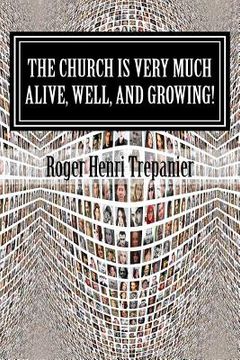 portada The Church Is Very Much Alive, Well, And Growing! (en Inglés)