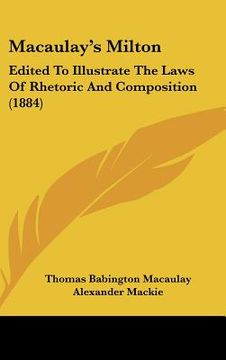 portada macaulay's milton: edited to illustrate the laws of rhetoric and composition (1884) (in English)