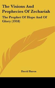 portada the visions and prophecies of zechariah: the prophet of hope and of glory (1918) (en Inglés)