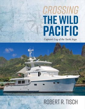 portada Crossing the Wild Pacific: Captain's Log of the Yacht Argo Volume 1