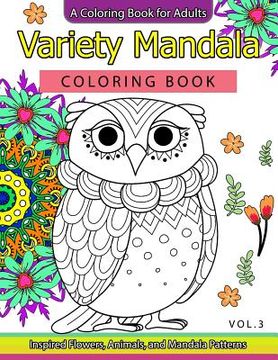 portada Variety Mandala Coloring Book Vol.3: A Coloring book for adults: Inspried Flowers, Animals and Mandala pattern (en Inglés)