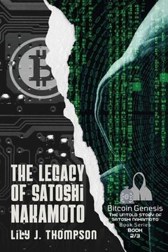 portada The Legacy of Satoshi Nakamoto: The Rise and Fall of Bitcoin's Enigmatic Founder and the Future of Cryptocurrencies (en Inglés)