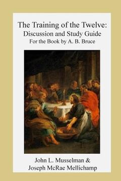 portada The Training of the Twelve: Discussion and Study Guide for the Book by A.B. Bruc (en Inglés)