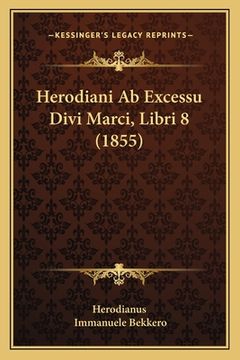 portada Herodiani Ab Excessu Divi Marci, Libri 8 (1855) (en Latin)