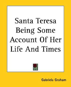 portada santa teresa being some account of her life and times (in English)
