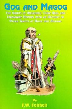 portada gog and magog: the giants in guildhall; their real and legendary history with an account of other giants at home and abroad (in English)