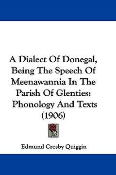 portada a dialect of donegal, being the speech of meenawannia in the parish of glenties: phonology and texts (1906)