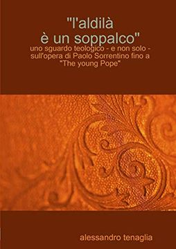 portada "L'aldilà è un Soppalco" - uno Sguardo Teologico - e non Solo - Sull'opera di Paolo Sorrentino Fino a "The Young Pope" (en Italiano)
