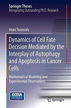 portada Dynamics of Cell Fate Decision Mediated by the Interplay of Autophagy and Apoptosis in Cancer Cells: Mathematical Modeling and Experimental Observations (Springer Theses)