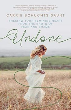 portada Undone: Freeing Your Feminine Heart From the Knots of Fear and Shame (en Inglés)