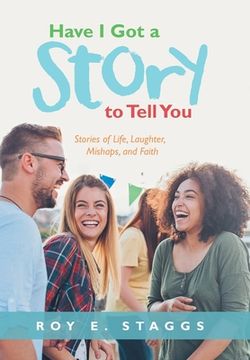 portada Have I Got a Story to Tell You: Stories of Life, Laughter, Mishaps, and Faith (in English)