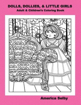 portada DOLLS, DOLLIES, & LITTLE GIRLS Adult & Children's Coloring Book: Adult & Children's Coloring Book (en Inglés)