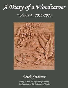 portada A Diary of a Woodcarver: Volume 4 (2015-2023) (en Inglés)