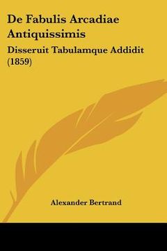 portada De Fabulis Arcadiae Antiquissimis: Disseruit Tabulamque Addidit (1859) (in Latin)