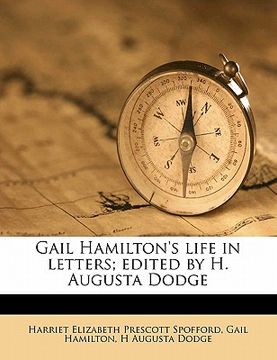 portada gail hamilton's life in letters; edited by h. augusta dodge volume 1