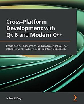 portada Cross-Platform Development With qt 6 and Modern C++: Design and Build Applications With Modern Graphical User Interfaces Without Worrying About Platform Dependency (en Inglés)