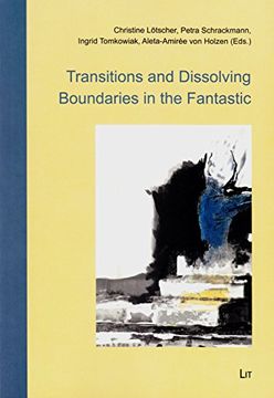 portada Transitions and Dissolving Boundaries in the Fantastic 2 Research in the Fantastic Fantastikforschung