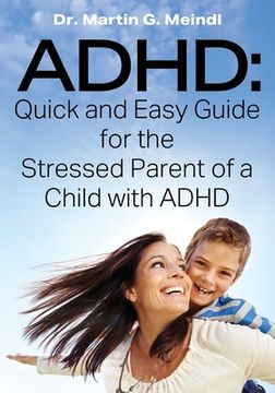 portada ADHD: Quick and Easy Guide for the Stressed Parent of a Child with ADHD (en Inglés)