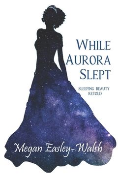 portada While Aurora Slept: Sleeping Beauty Retold