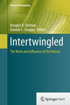 portada Intertwingled: The Work and Influence of Ted Nelson (in English)
