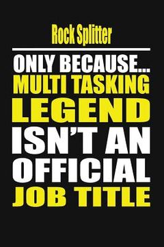 portada Rock Splitter Only Because Multi Tasking Legend Isn't an Official Job Title (en Inglés)