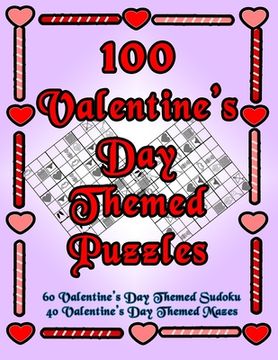portada 100 Valentine's Day Themed Puzzles: Celebrate The Valentine's Day Holiday By Doing FUN Puzzles! LARGE PRINT, 60 Valentine's Day Themed Sudoku Puzzles,